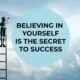 Believing in yourself is the secret to success